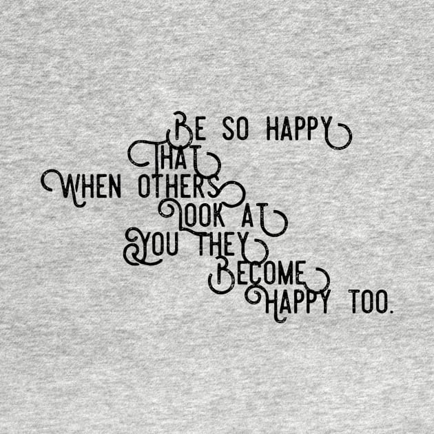 be so happy that when others look at you they become happy too by GMAT